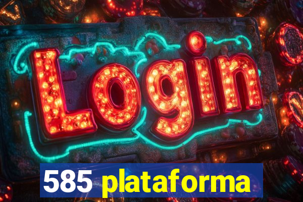 585 plataforma